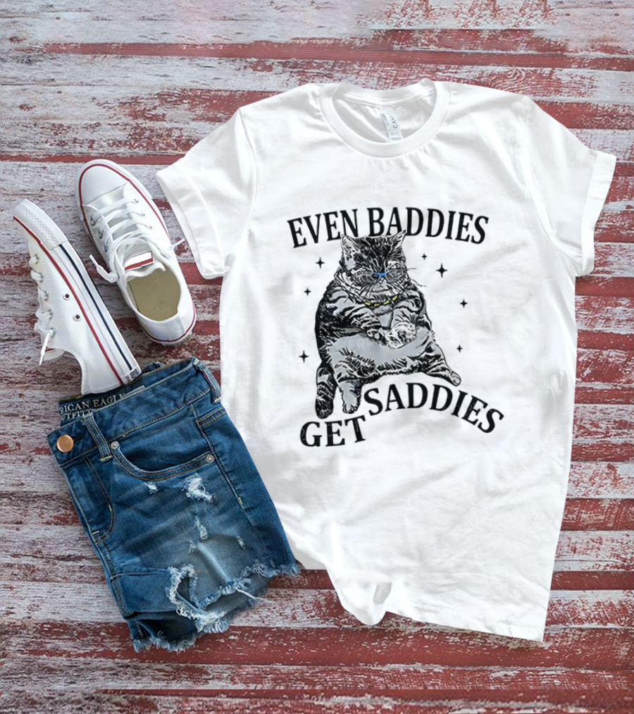 Even Baddies Get Saddies Cat Baddie Saddie T-Shirt
