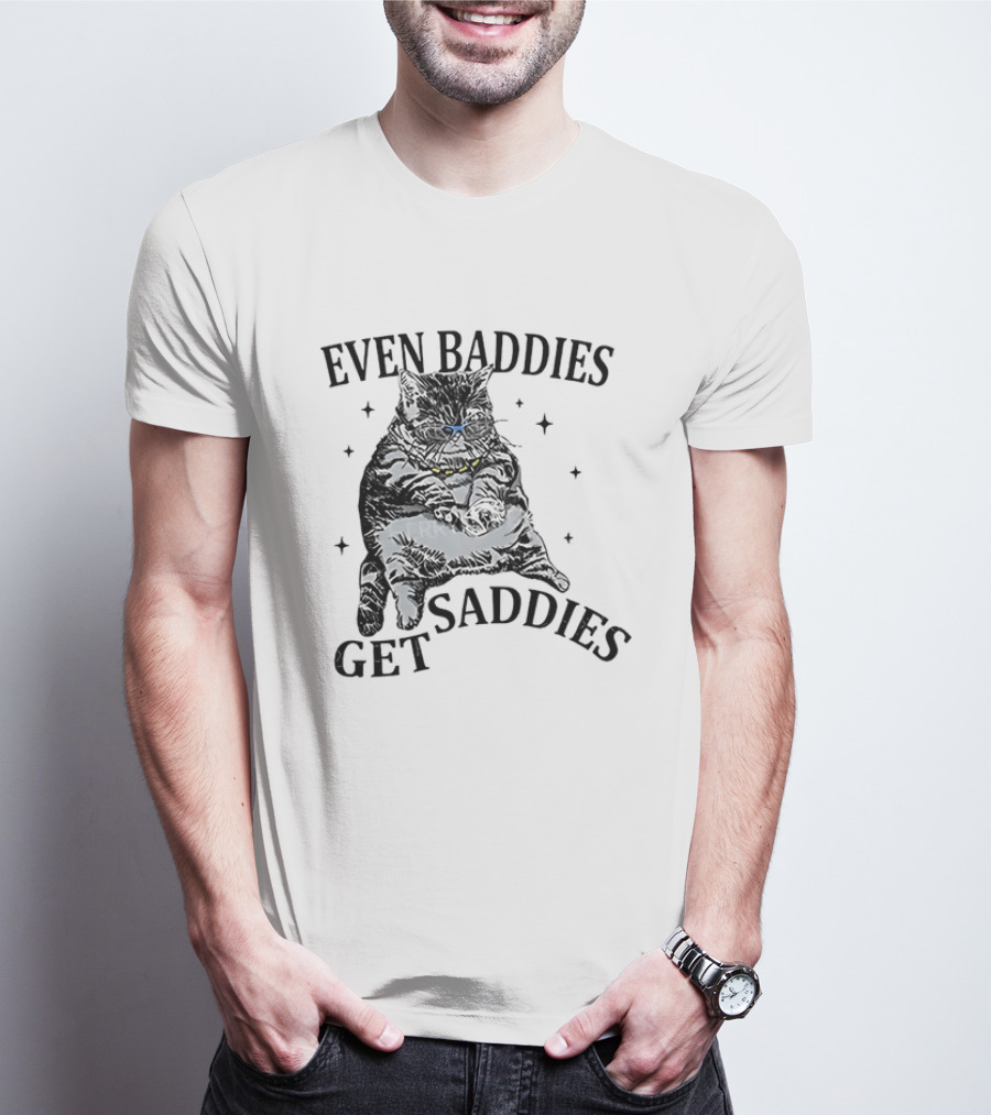 Even Baddies Get Saddies Cat Baddie Saddie T-Shirt