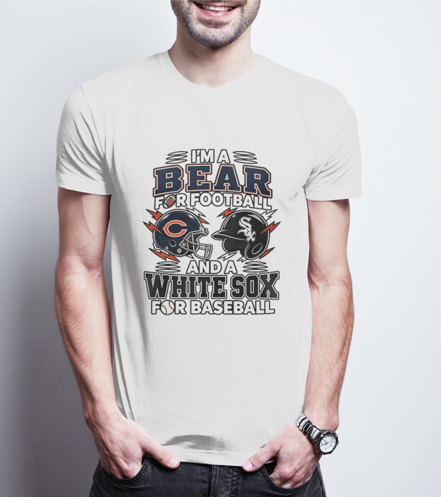 I'm A Bear For Football And A White Sox For Baseball T-Shirt