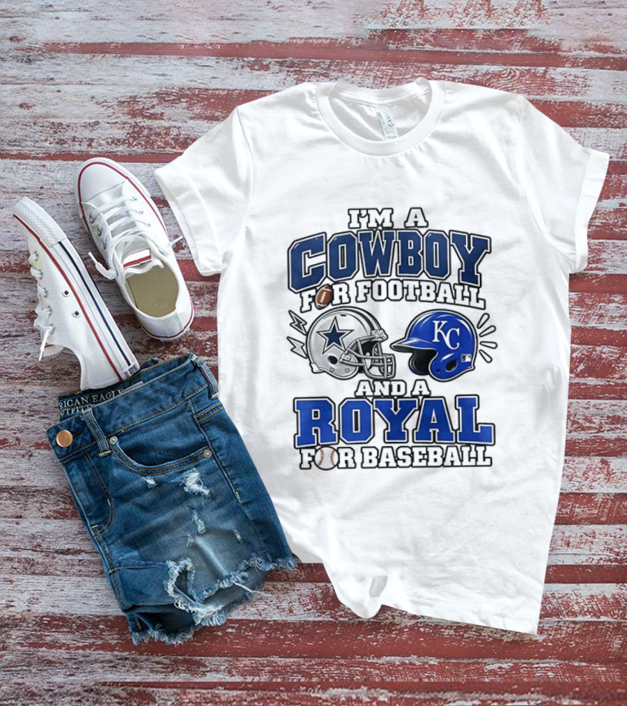 I'm A Cowboy For Football And A Royal For Baseball T-Shirt
