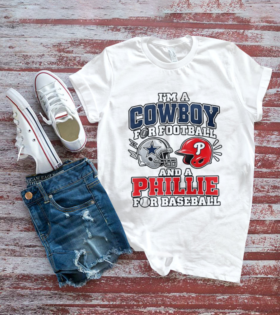 I'm A Cowboy For Football And A Phillie For Baseball Two Helmet 2026 T-Shirt