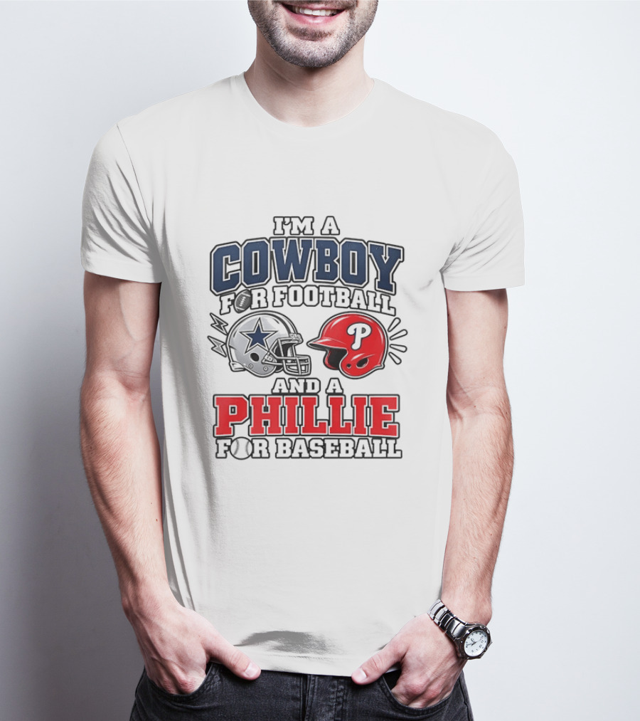 I'm A Cowboy For Football And A Phillie For Baseball Two Helmet 2026 T-Shirt