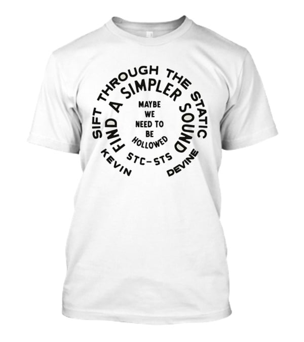 Kevin Devine Maybe We Need To Be Hollowed Sift Through The Static Find A Simpler Sound T-Shirt