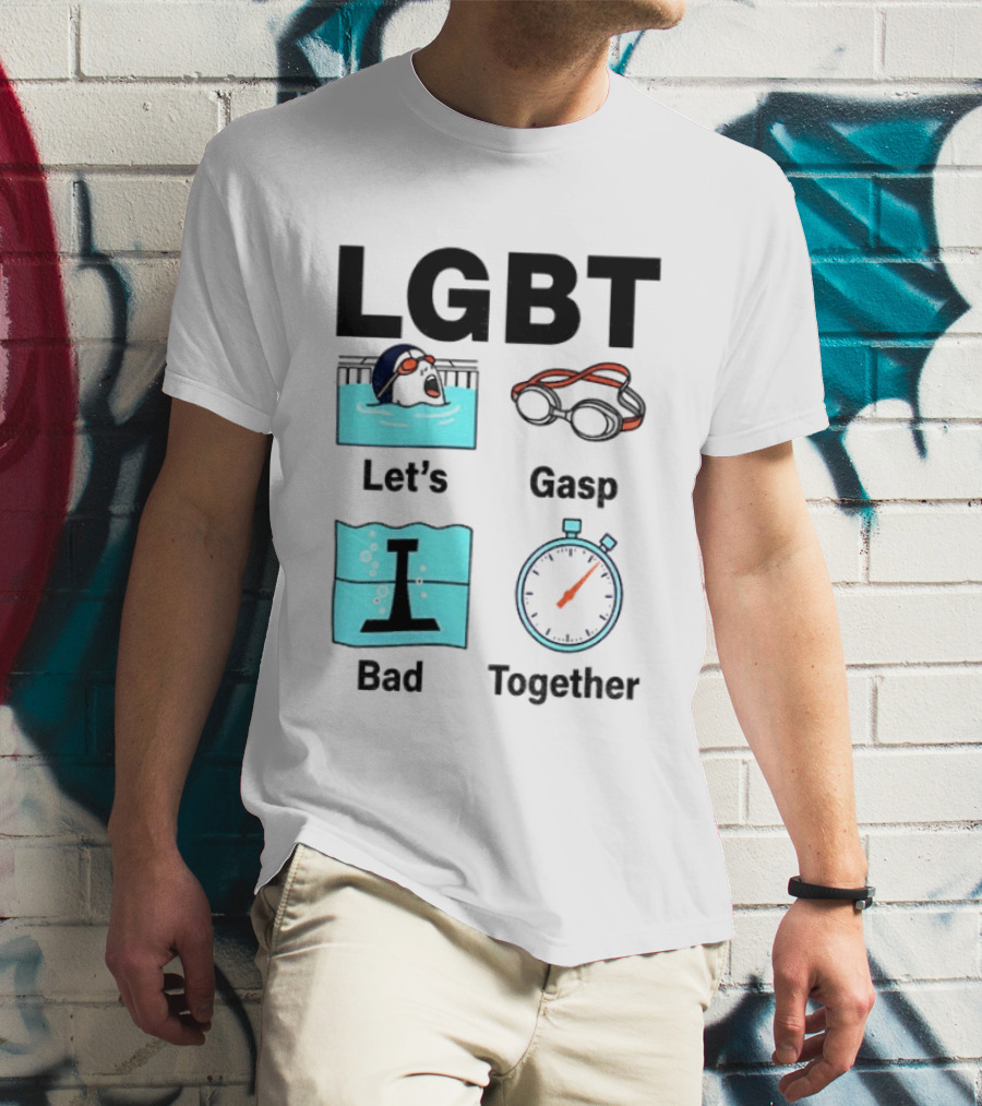 LGBT Let's Gasp Bad Together Swimming Goggles Stop Pool T-Shirt