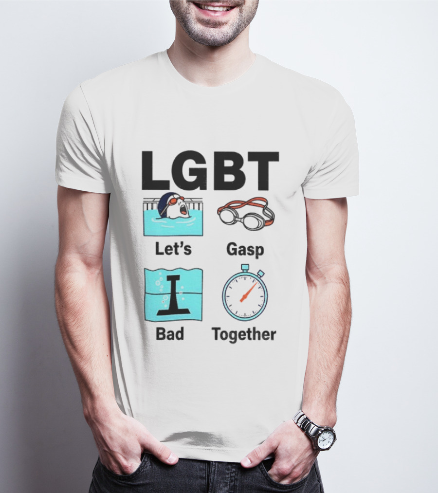 LGBT Let's Gasp Bad Together Swimming Goggles Stop Pool T-Shirt