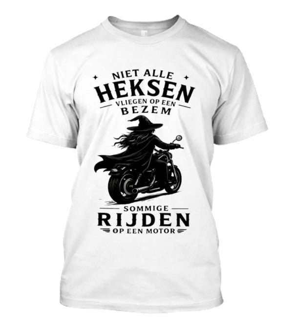 Niet Alle Heksen Vliegen Op Een Bezem Sommige Rijden Op Een Motor T-Shirt