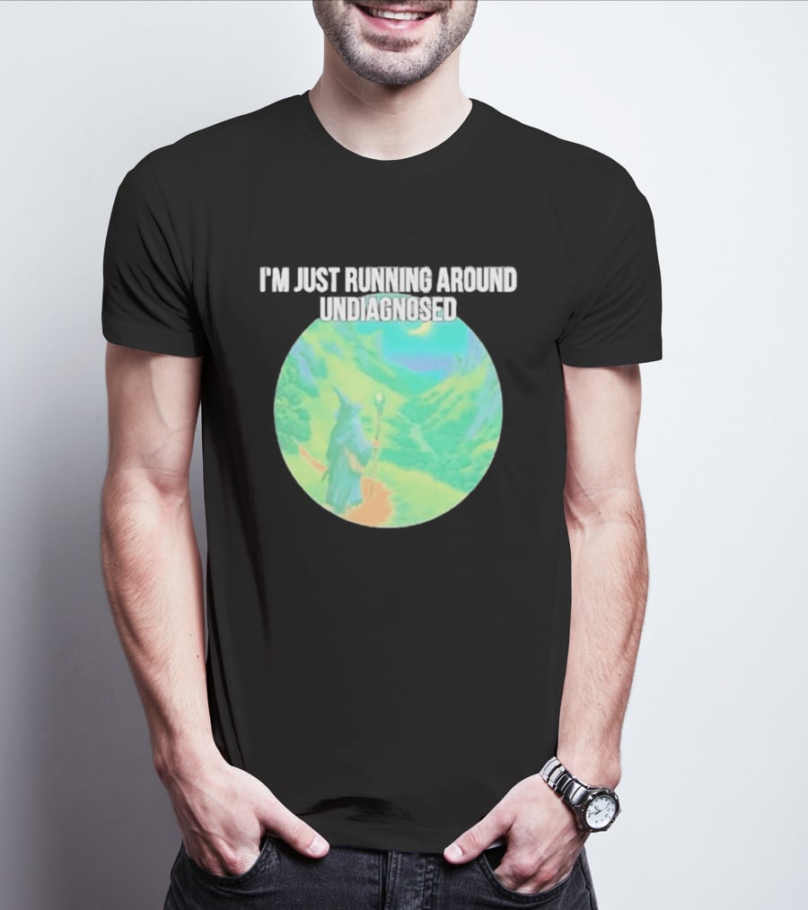 I'm Just Running Around Undiagnosed Wizard In Mystical Landscape T-Shirt