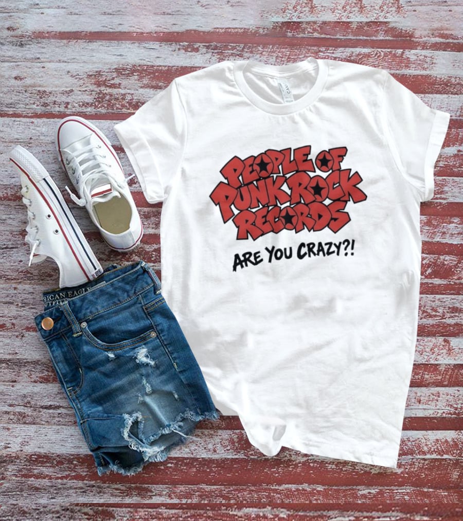 People Of Punk Rock Records Are You Crazy?! T-Shirt