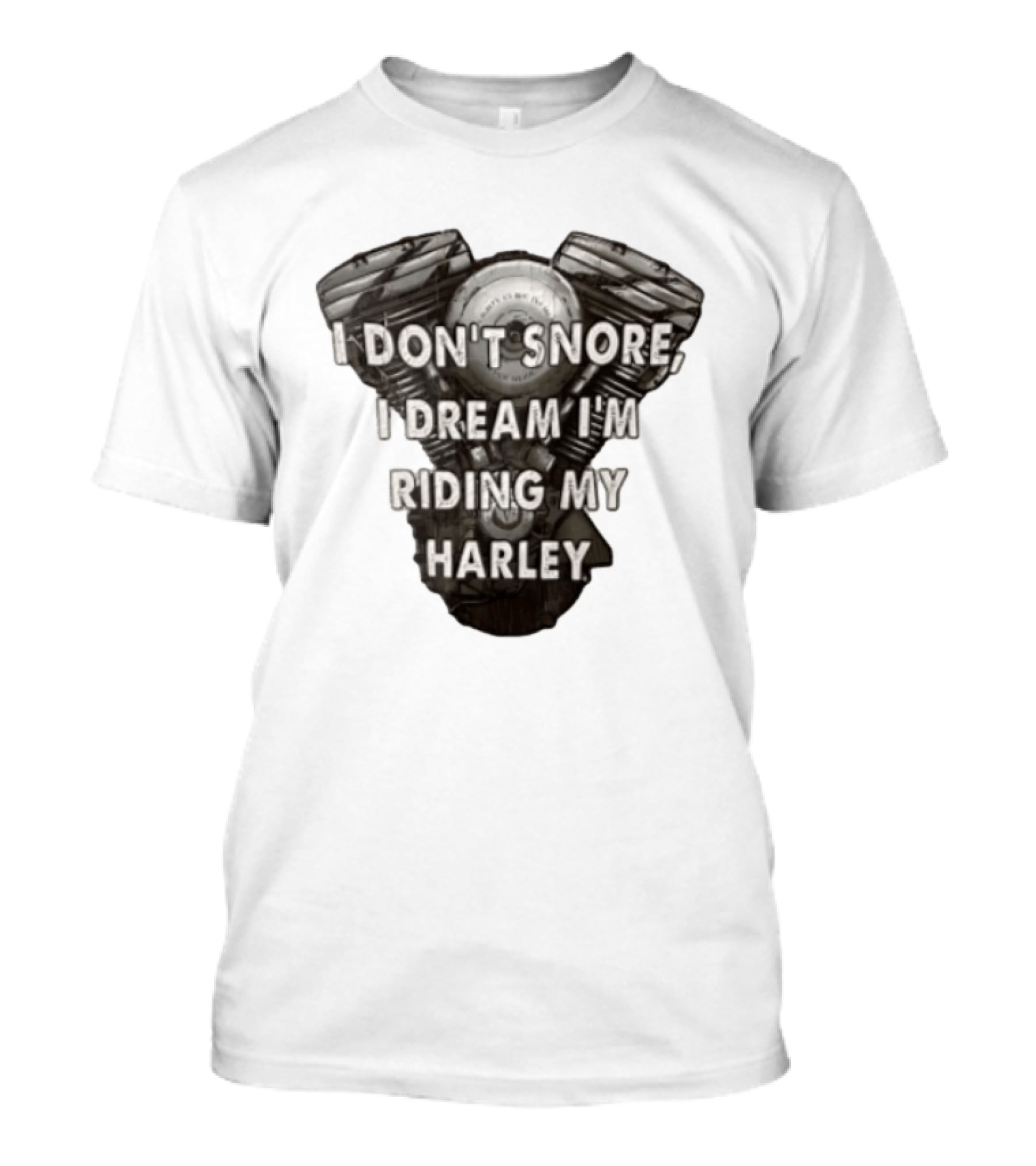 Harley Davidson I Don't Snore I Dream I'm Riding My Harley Engine T-Shirt