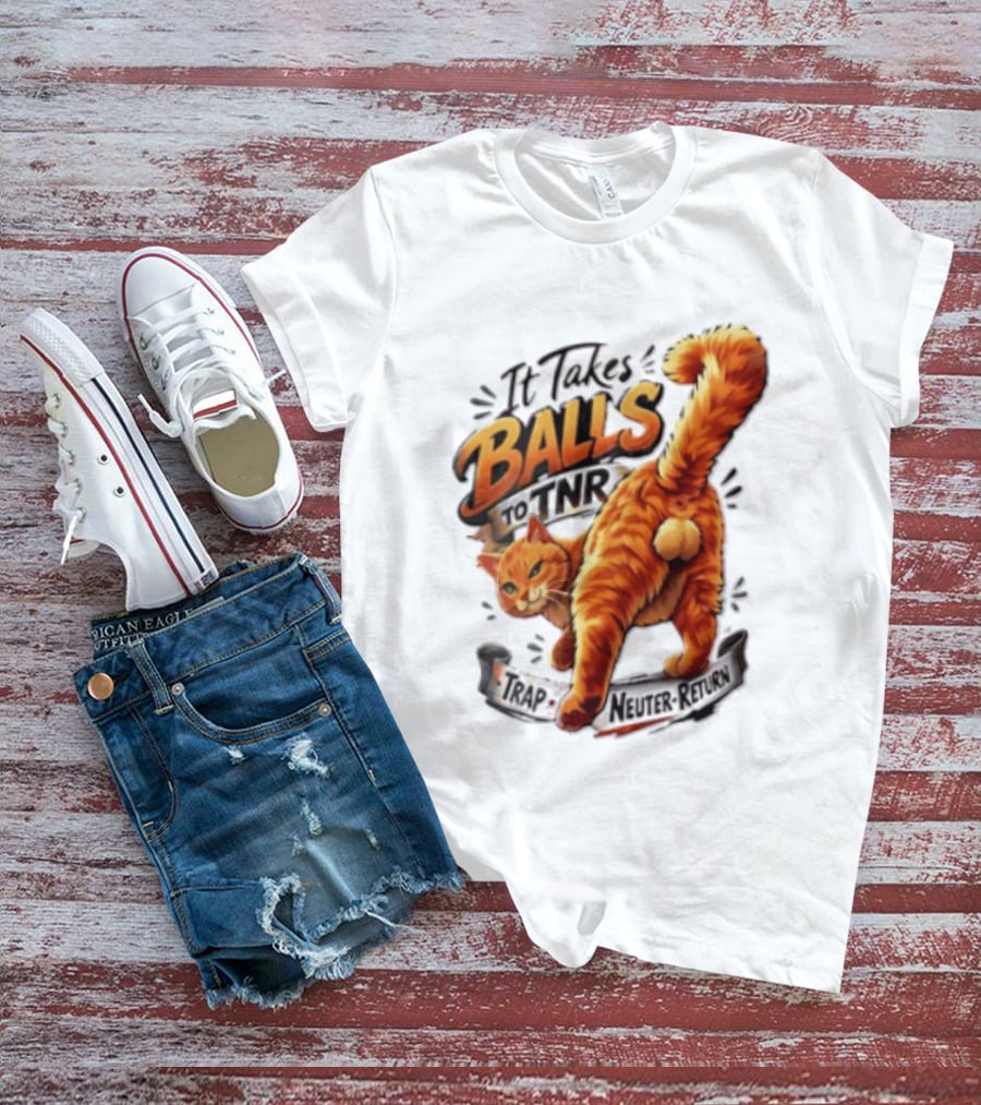 It Takes Balls To TNR Trap Neuter Return Orange Cat Rear End T-Shirt