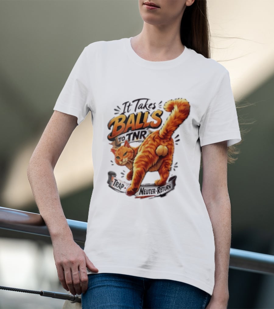 It Takes Balls To TNR Trap Neuter Return Orange Cat Rear End T-Shirt