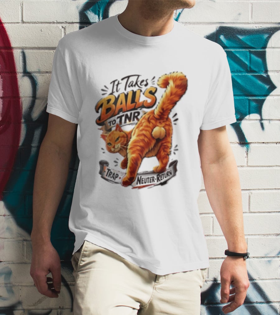 It Takes Balls To TNR Trap Neuter Return Orange Cat Rear End T-Shirt