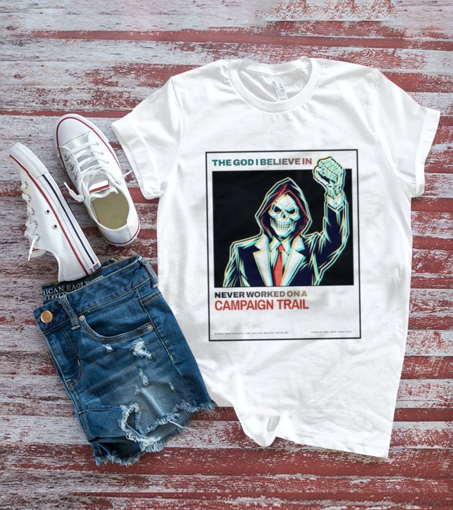 The God I Believe In Never Worked On A Campaign Trail Brand New The Devil And God Are Raging Inside Me Long Island New York 2006 T-Shirt