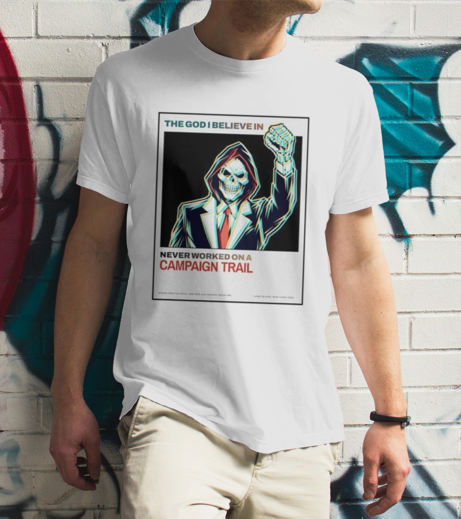 The God I Believe In Never Worked On A Campaign Trail Brand New The Devil And God Are Raging Inside Me Long Island New York 2006 T-Shirt