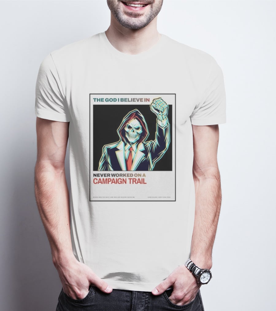 The God I Believe In Never Worked On A Campaign Trail Brand New The Devil And God Are Raging Inside Me Long Island New York 2006 T-Shirt