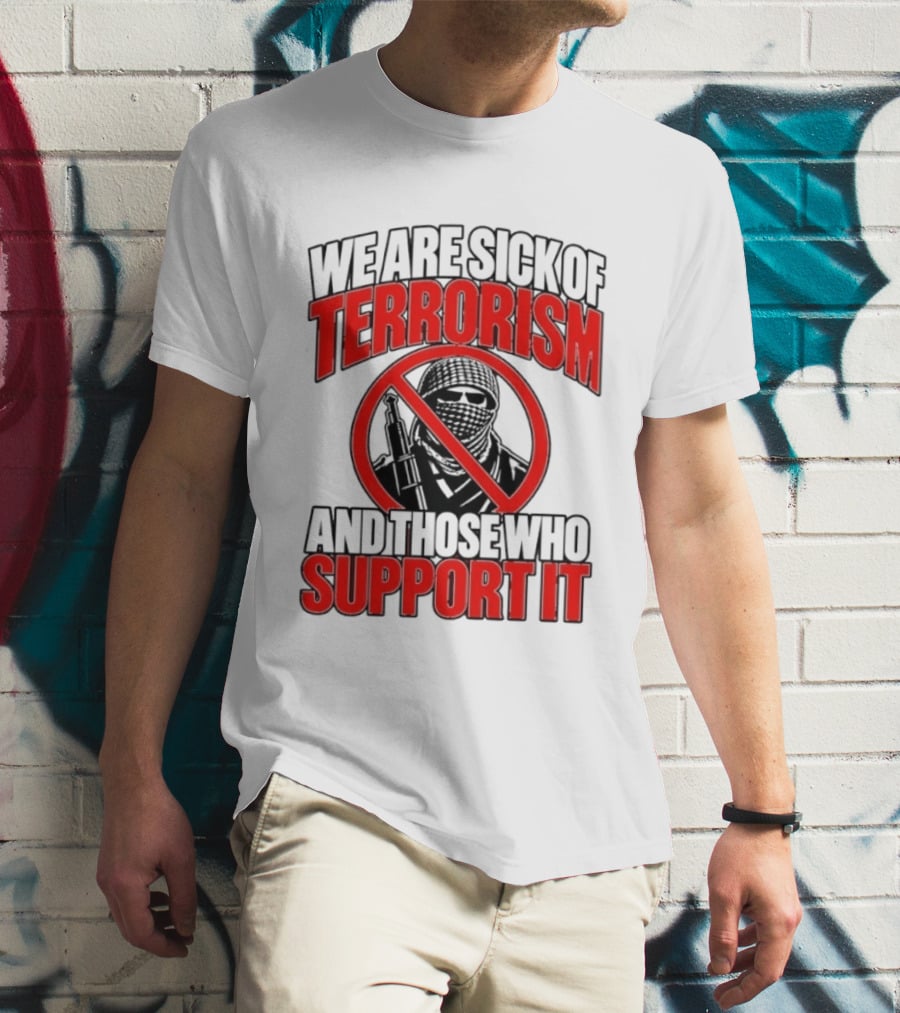 We Are Sick Of Terrorism No Support T-Shirt