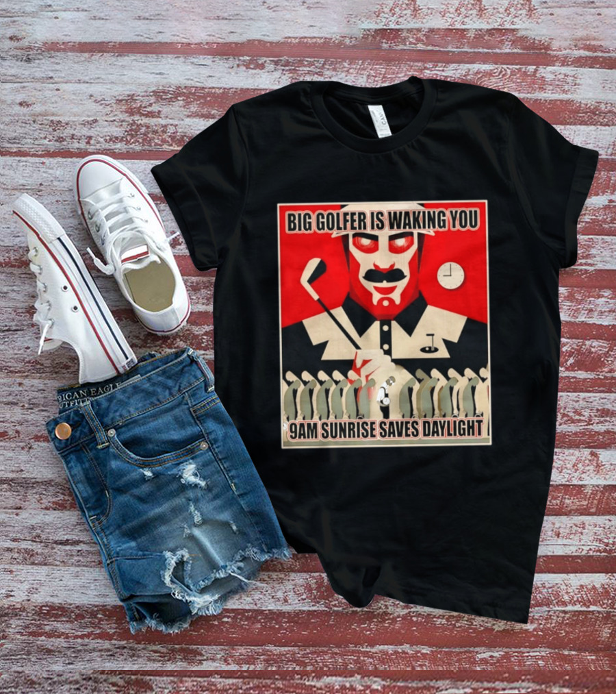 Big Golfer Is Waking You 9am Sunrise Saves Daylight Vintage Propaganda T-Shirt