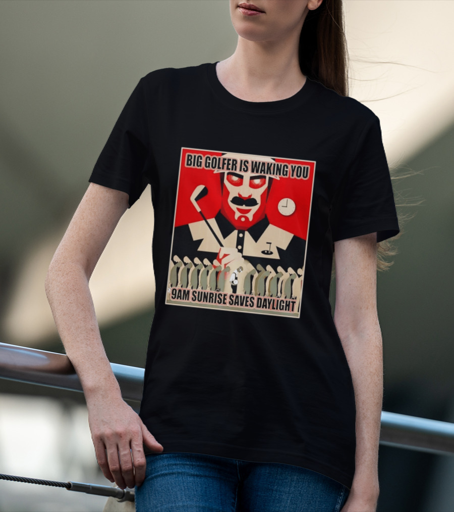 Big Golfer Is Waking You 9am Sunrise Saves Daylight Vintage Propaganda T-Shirt