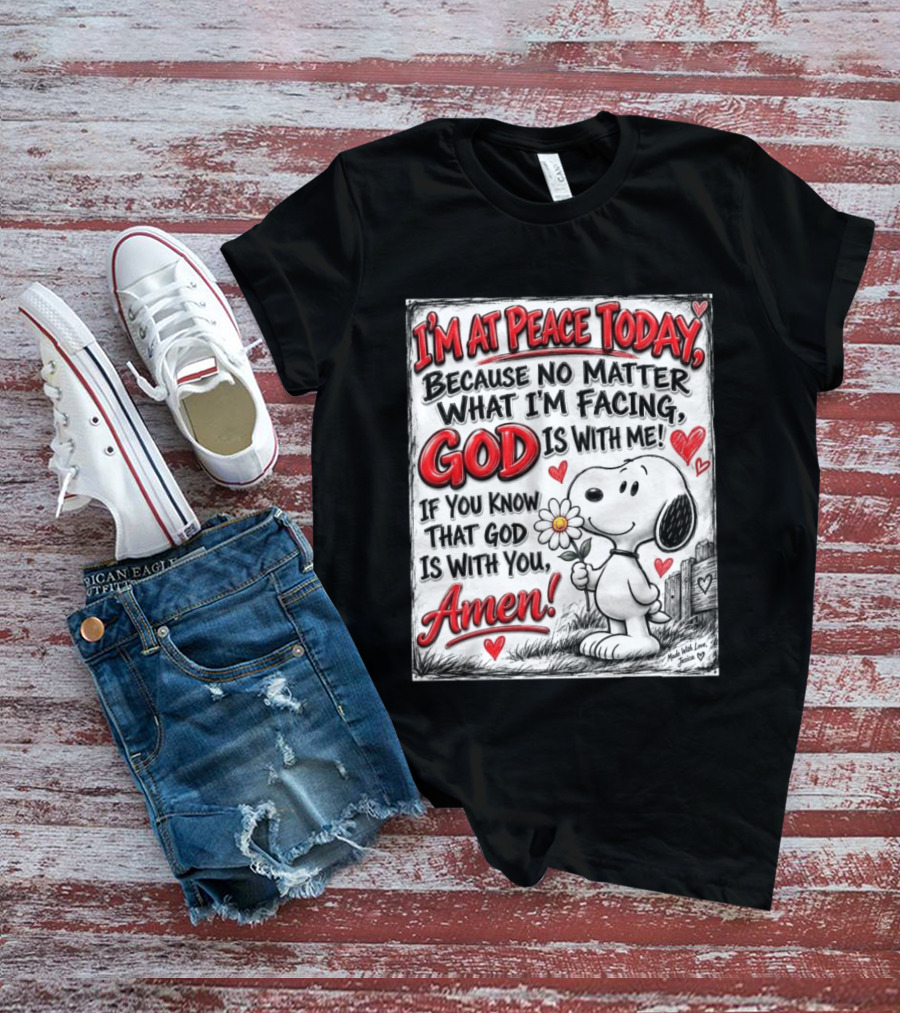 I'm At Peace Today Because No Matter What I'm Facing God Is With Me Snoopy Amen T-Shirt