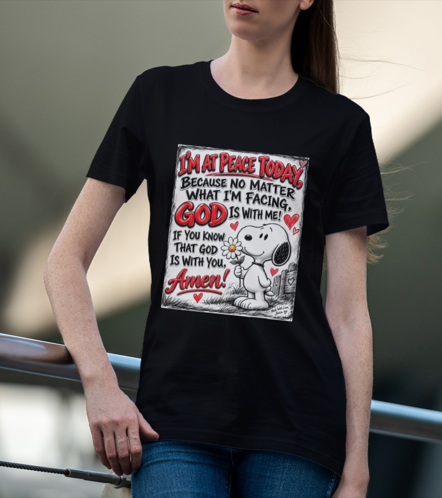 I'm At Peace Today Because No Matter What I'm Facing God Is With Me Snoopy Amen T-Shirt