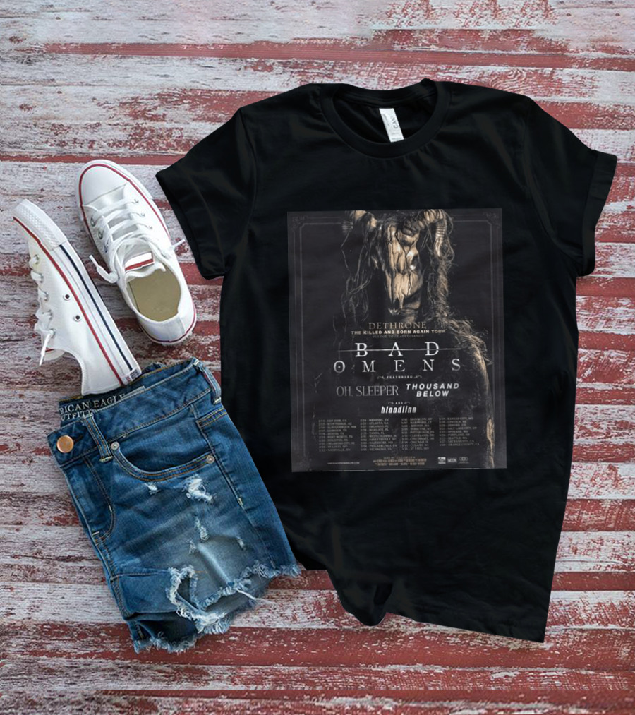 Dethrone The Killed And Born Again Tour Featuring Bad Omens Oh Sleeper Thousand Below Bloodline T-Shirt
