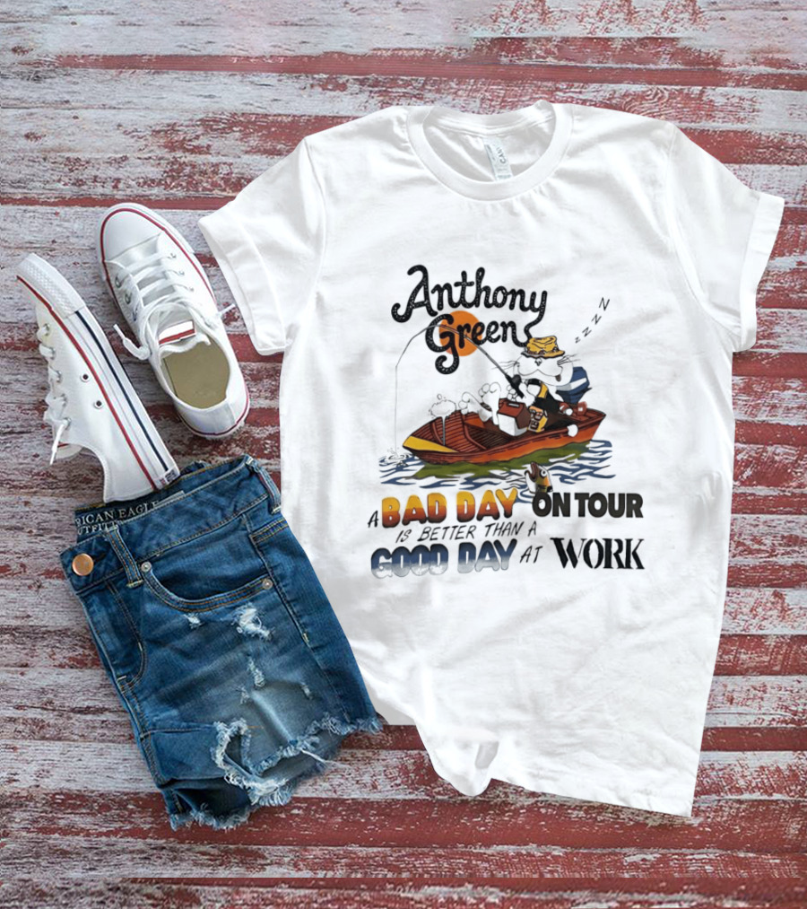 Anthony Green Fishing A Bad Day On Tour Better Than A Good Day At Work T-Shirt