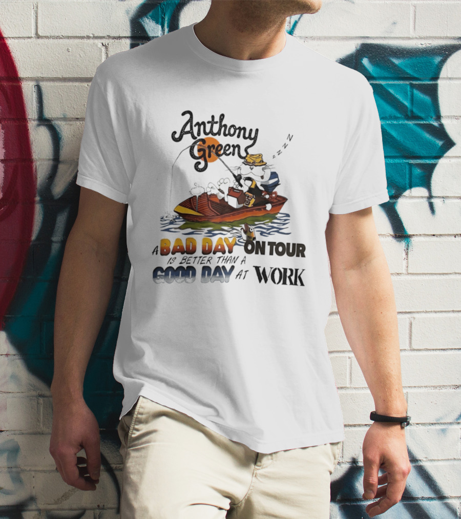 Anthony Green Fishing A Bad Day On Tour Better Than A Good Day At Work T-Shirt