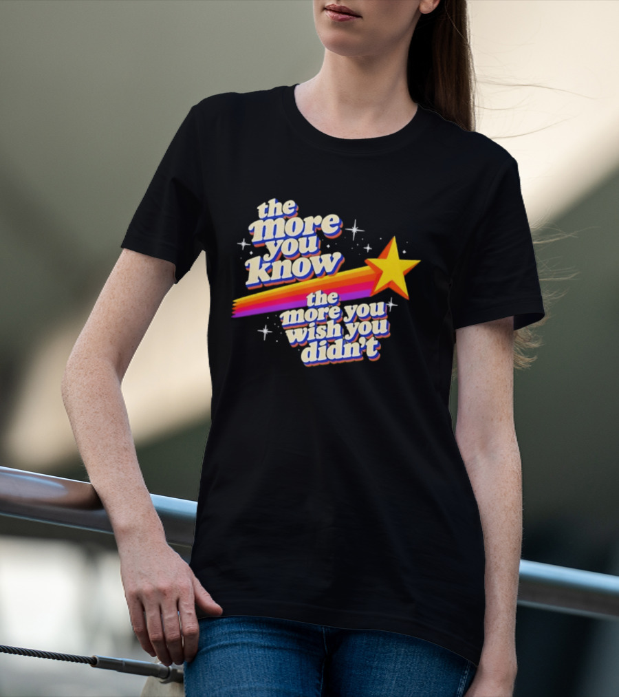 The More You Know Star Parody The More You Wish You Didn't T-Shirt