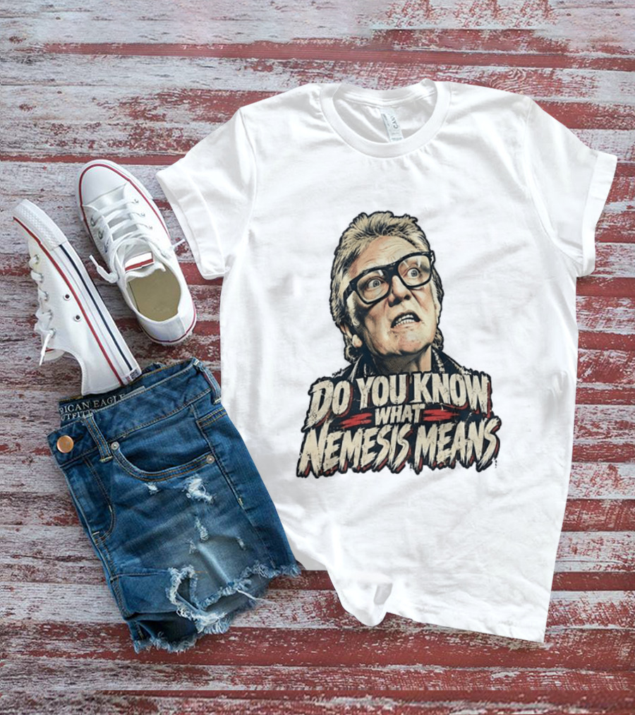 Brick Top Do You Know What Nemesis Means Iconic Scene Phrase T-Shirt