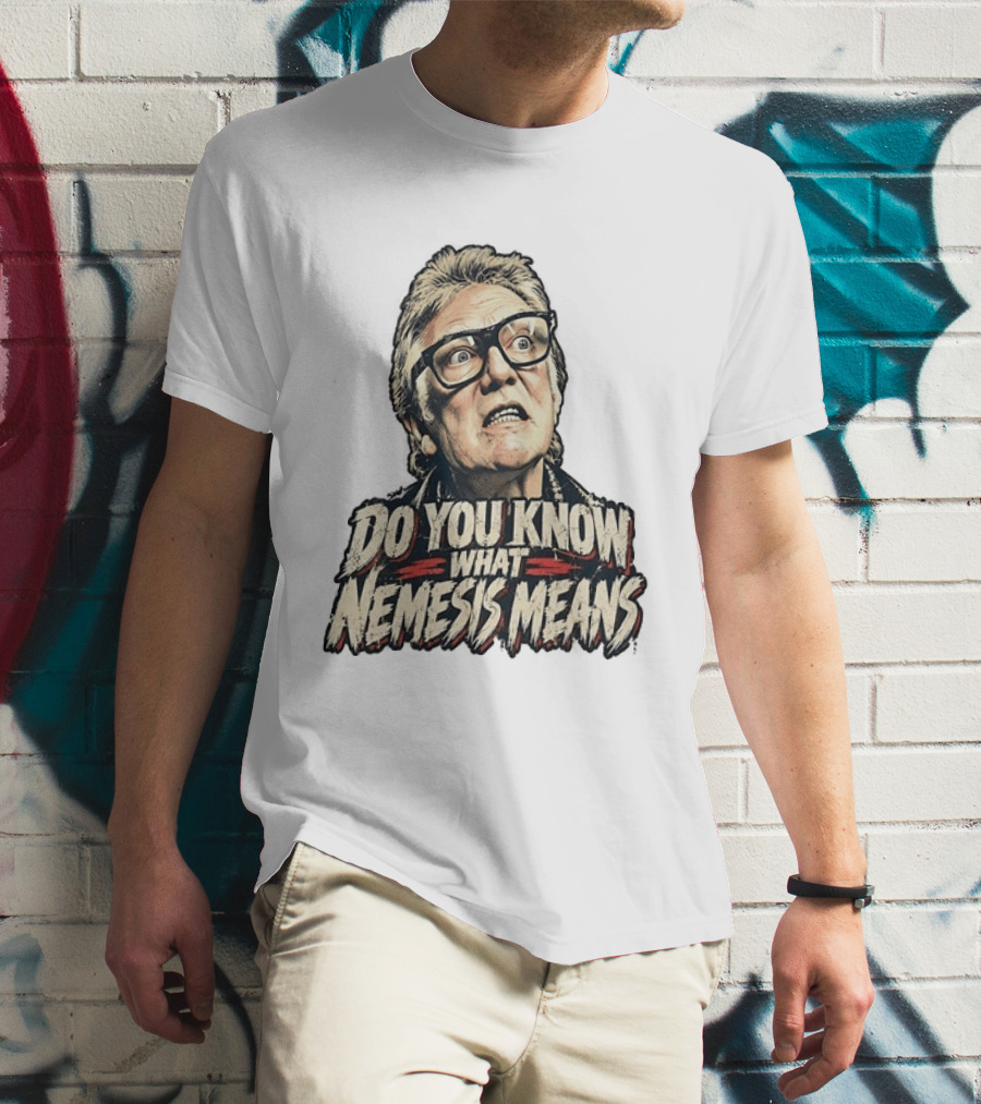 Brick Top Do You Know What Nemesis Means Iconic Scene Phrase T-Shirt