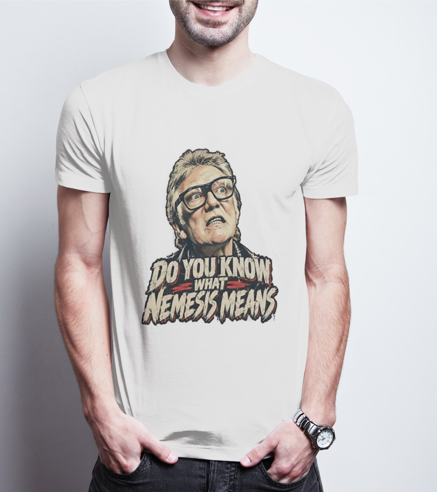 Brick Top Do You Know What Nemesis Means Iconic Scene Phrase T-Shirt