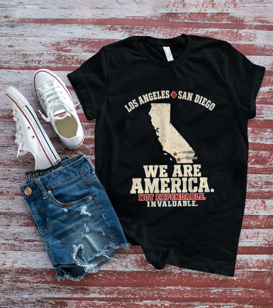 Los Angeles San Diego We Are America Not Expendable Invaluable California Pride T-Shirt