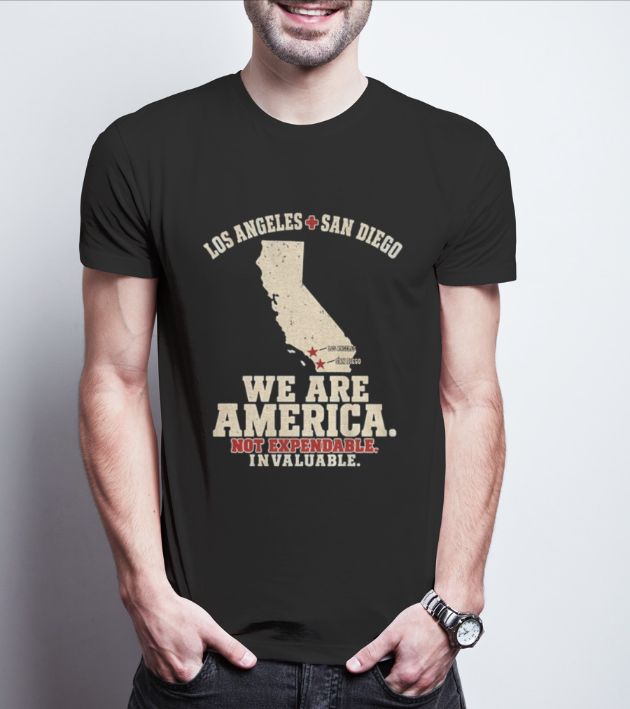Los Angeles San Diego We Are America Not Expendable Invaluable California Pride T-Shirt