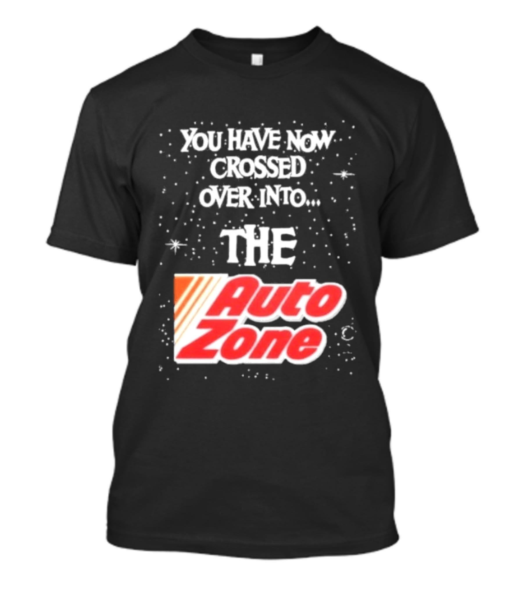 You Have Now Crossed Over Into The Auto Zone T-Shirt
