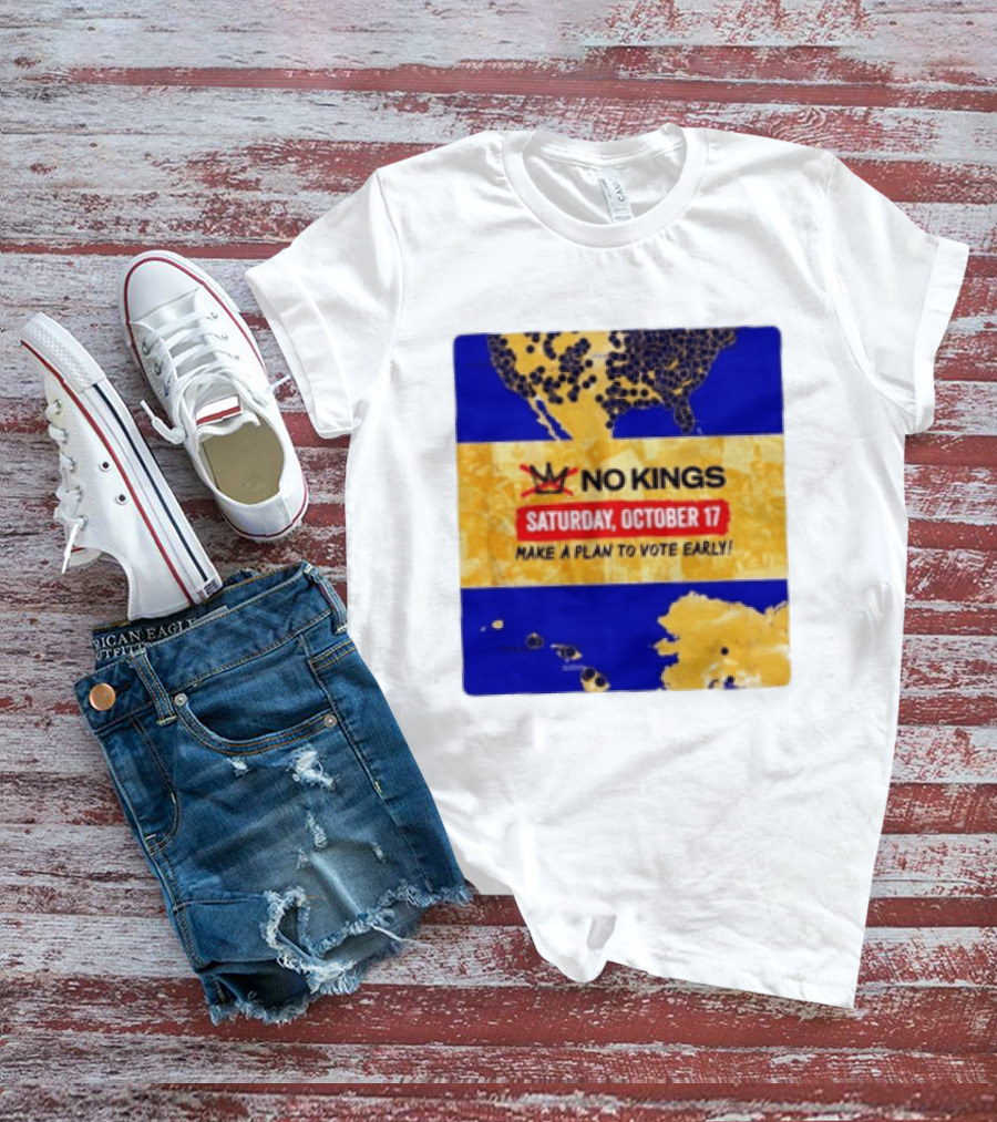 No Kings Saturday October 17 Make A Plan To Vote Early Map T-Shirt