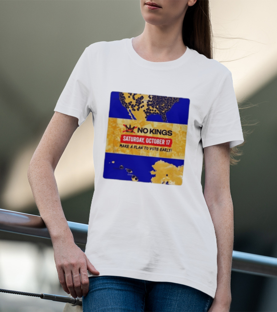 No Kings Saturday October 17 Make A Plan To Vote Early Map T-Shirt