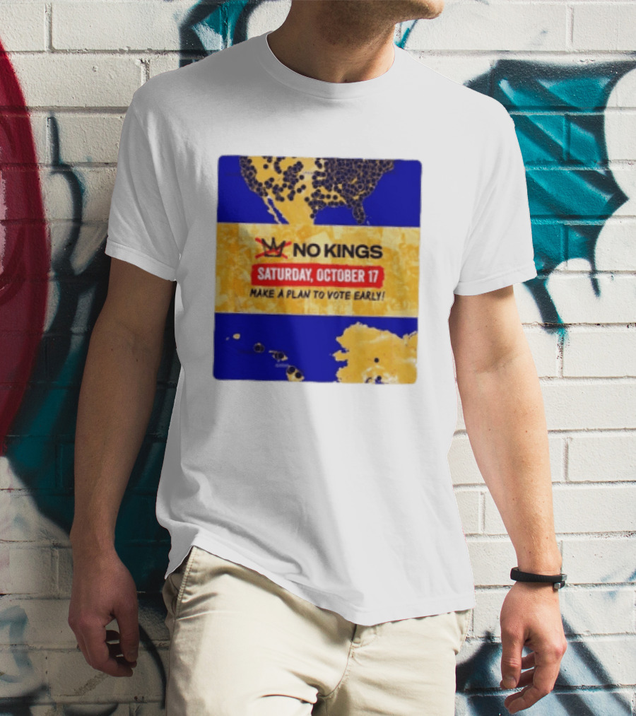 No Kings Saturday October 17 Make A Plan To Vote Early Map T-Shirt