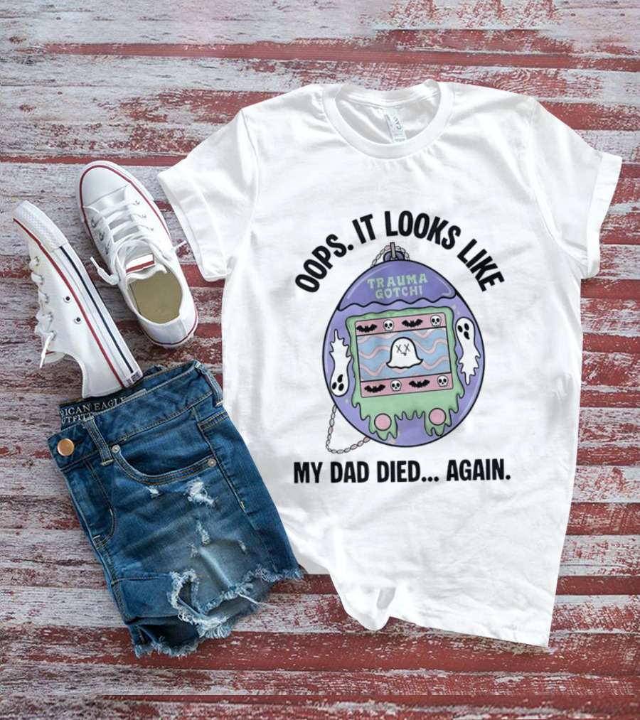 Oops It Looks Like Trauma Gotchi My Dad Died Again Ghost And Bats T-Shirt
