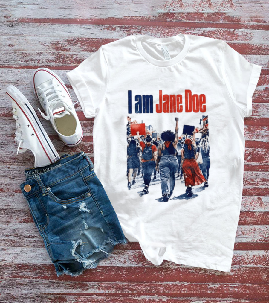 I Am Jane Doe Protest March Empowerment Movement T-Shirt