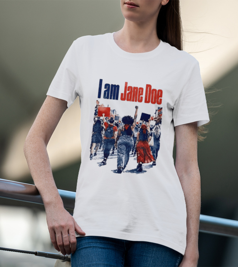 I Am Jane Doe Protest March Empowerment Movement T-Shirt
