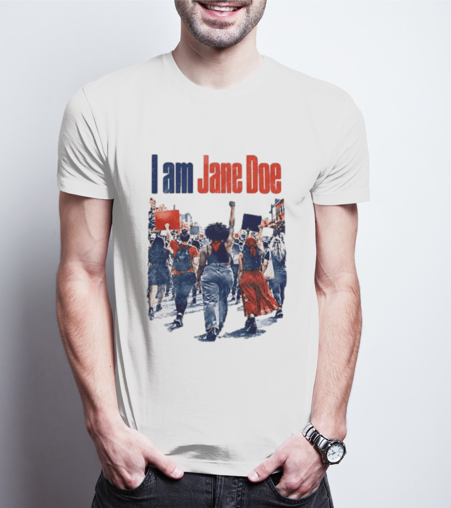 I Am Jane Doe Protest March Empowerment Movement T-Shirt