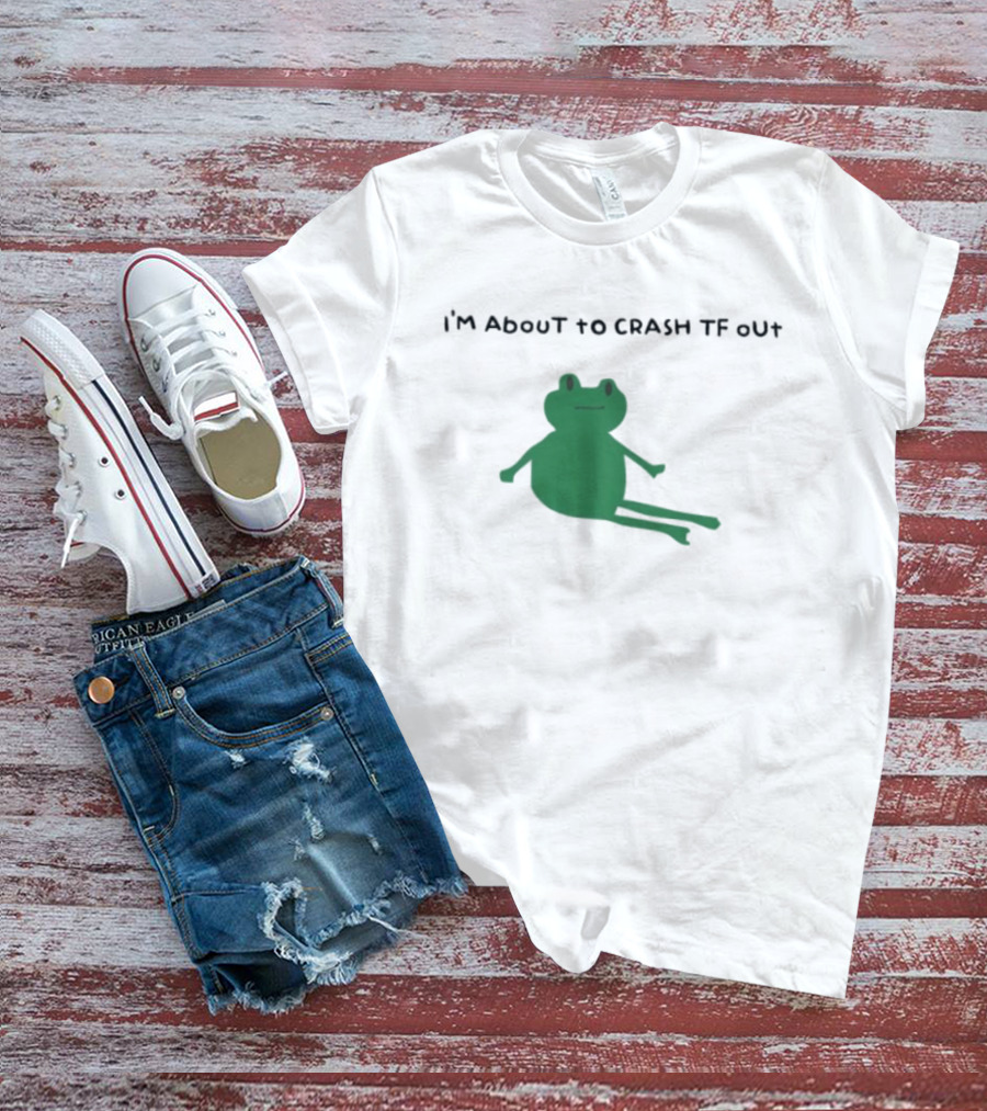 I'm About To Crash Tf Out Frog Tired Sleepy T-Shirt
