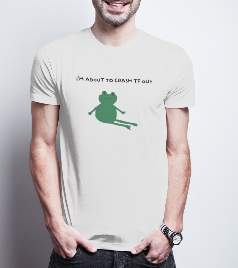 I'm About To Crash Tf Out Frog Tired Sleepy T-Shirt