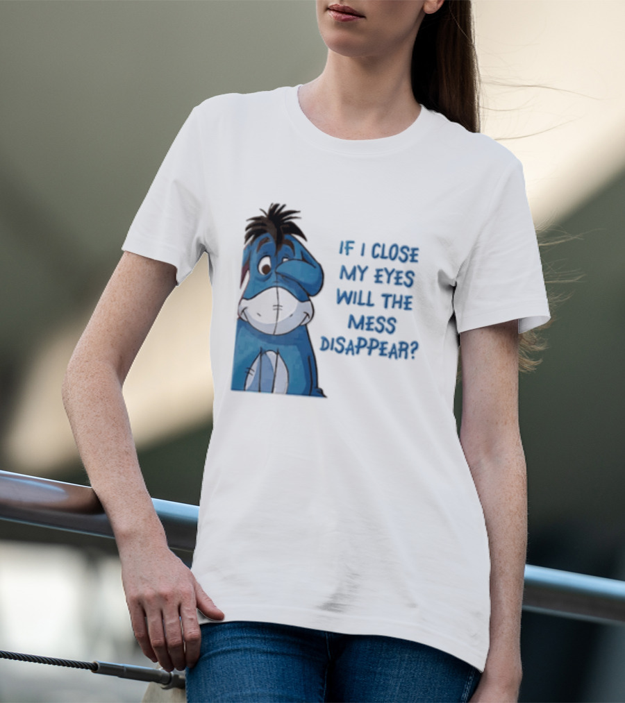 Disney If I Close My Eyes Will The Mess Disappear Eeyore Covering Eye T-Shirt
