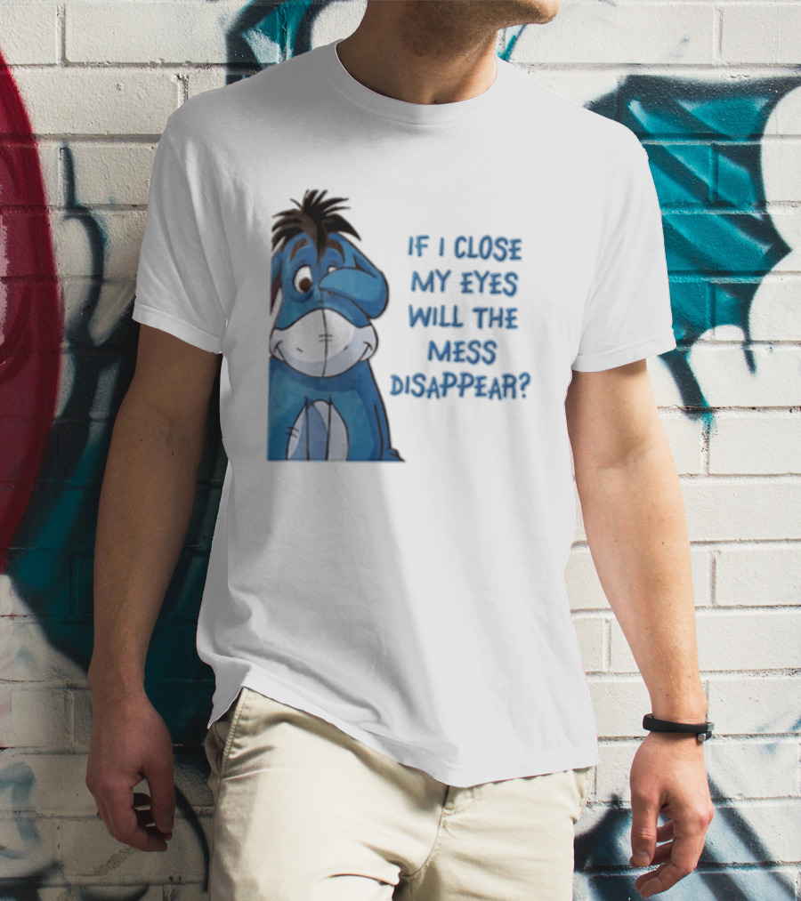 Disney If I Close My Eyes Will The Mess Disappear Eeyore Covering Eye T-Shirt