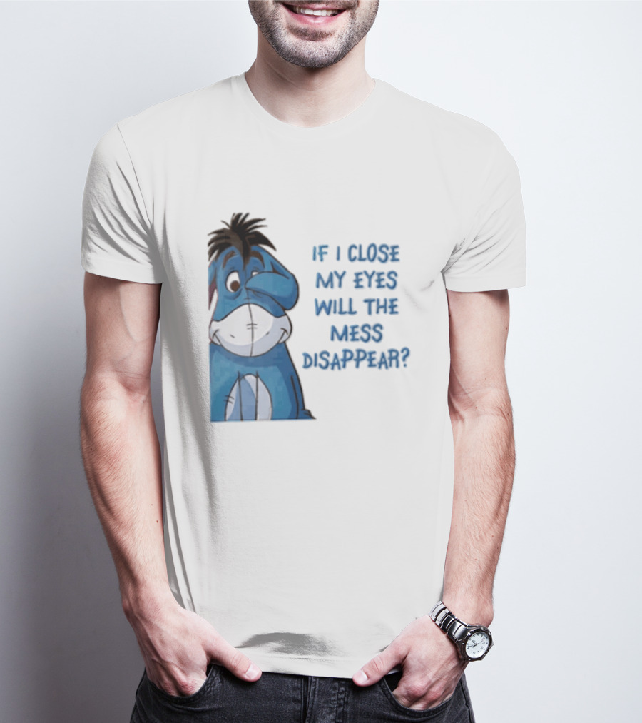 Disney If I Close My Eyes Will The Mess Disappear Eeyore Covering Eye T-Shirt