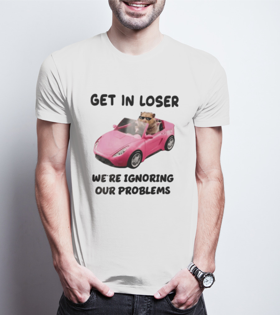 Get In Loser We Are Ignoring Our Problems Hamster In Sunglasses Driving Pink Car T-Shirt