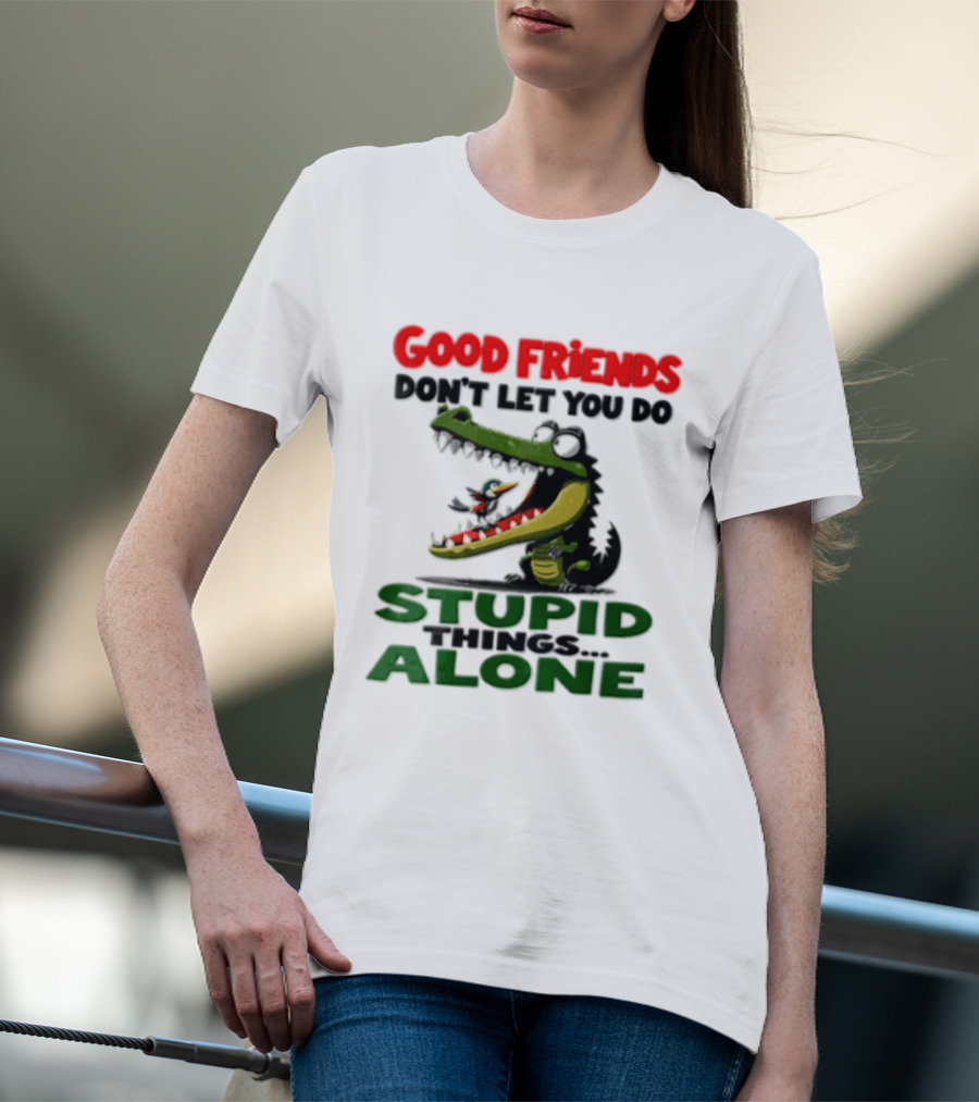 Good Friends Dont Let You Do Stupid Things Alone Green Crocodile And Bird Cartoon T-Shirt
