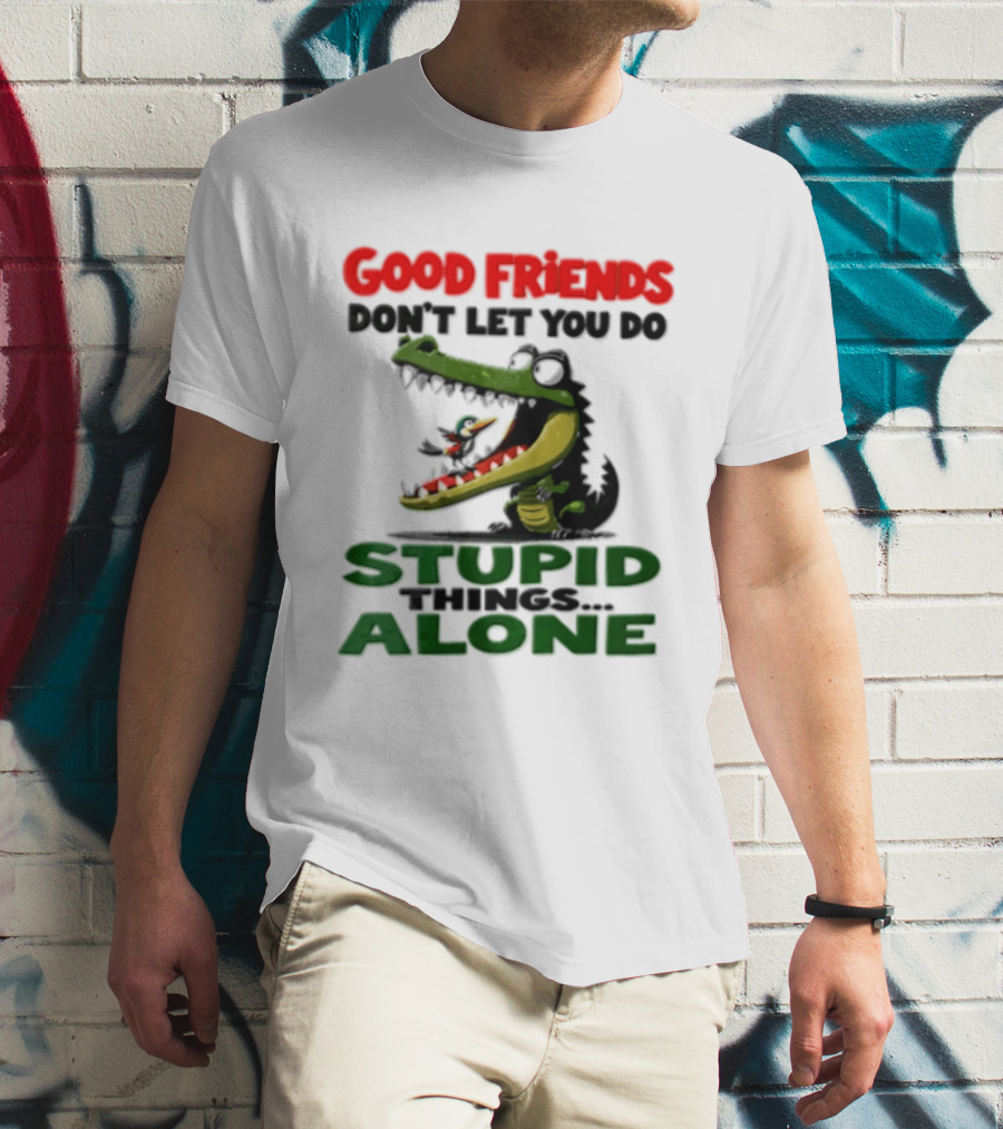 Good Friends Dont Let You Do Stupid Things Alone Green Crocodile And Bird Cartoon T-Shirt