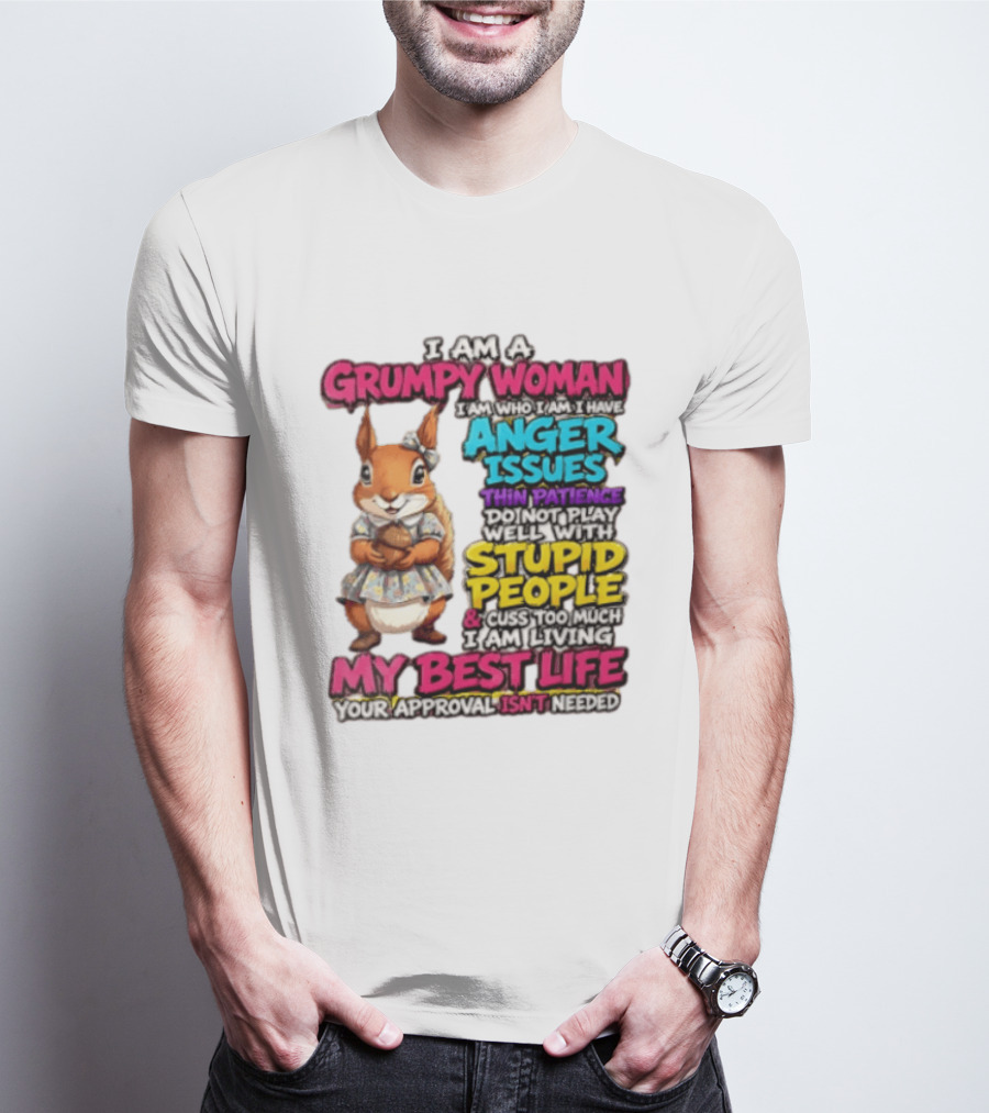 I Am A Grumpy Woman I Have Anger Issues Thin Patience Stupid People My Best Life T-Shirt